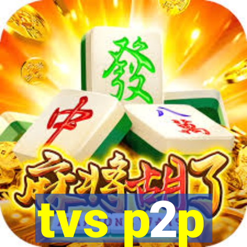 tvs p2p